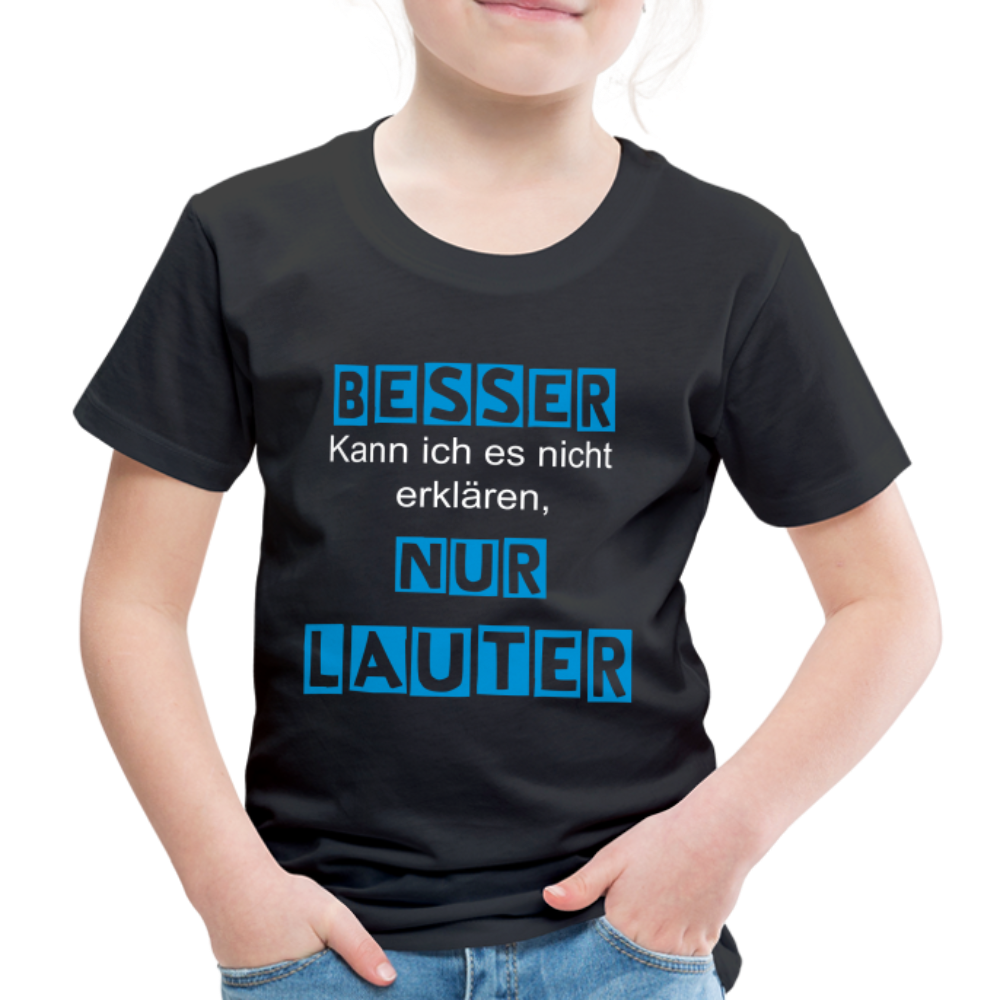 Kinder Premium T-Shirt - Spruch Besser kann ich es nicht erklären nur lauter - Schwarz