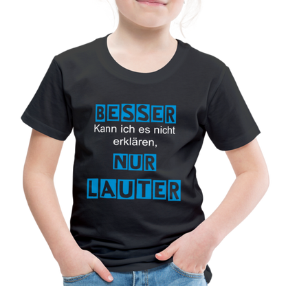 Kinder Premium T-Shirt - Spruch Besser kann ich es nicht erklären nur lauter - Schwarz