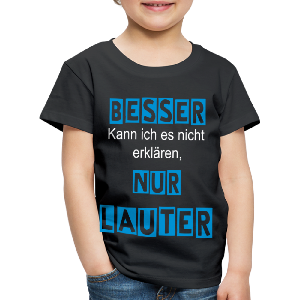 Kinder Premium T-Shirt - Spruch Besser kann ich es nicht erklären nur lauter - Schwarz