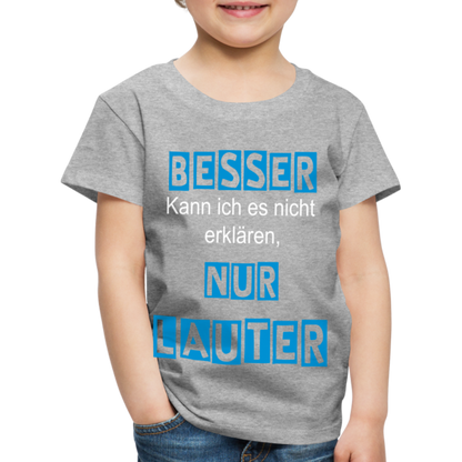 Kinder Premium T-Shirt - Spruch Besser kann ich es nicht erklären nur lauter - Grau meliert