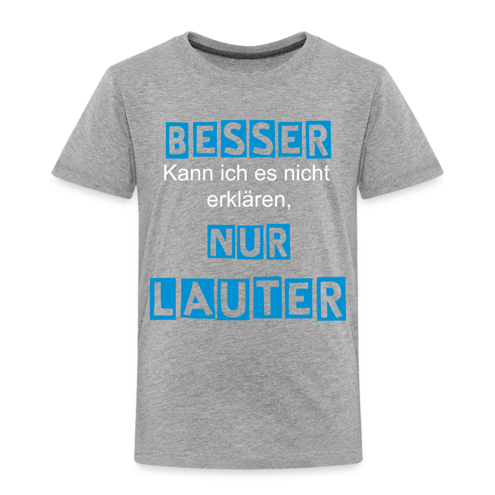 Kinder Premium T-Shirt - Spruch Besser kann ich es nicht erklären nur lauter - Grau meliert