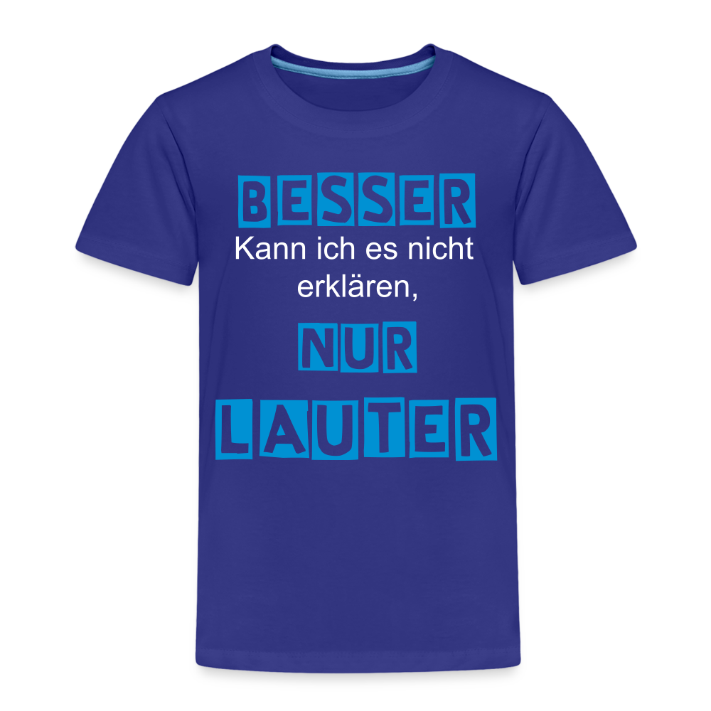 Kinder Premium T-Shirt - Spruch Besser kann ich es nicht erklären nur lauter - Königsblau