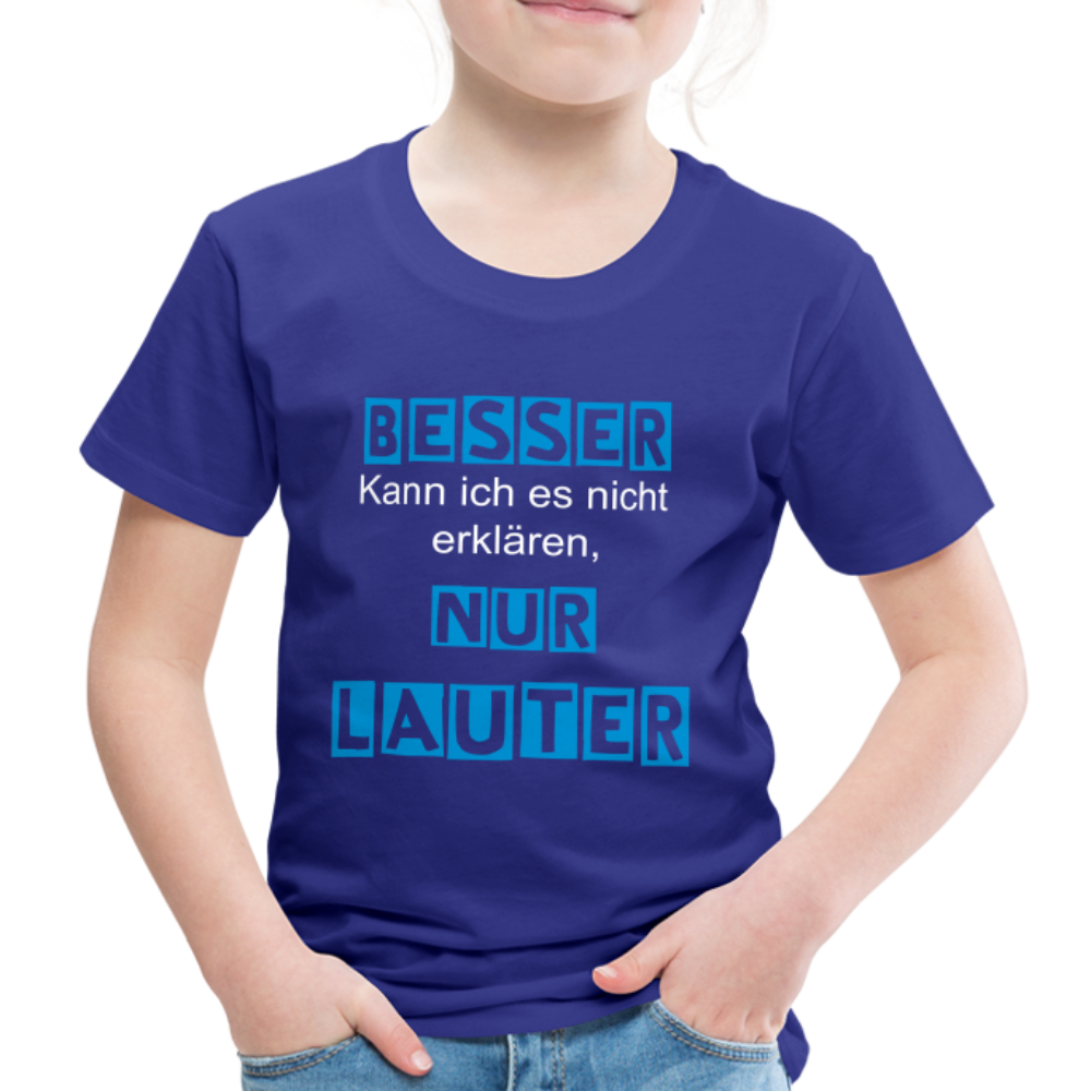 Kinder Premium T-Shirt - Spruch Besser kann ich es nicht erklären nur lauter - Königsblau