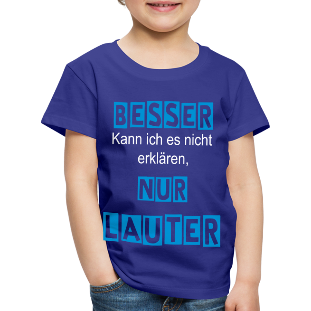 Kinder Premium T-Shirt - Spruch Besser kann ich es nicht erklären nur lauter - Königsblau