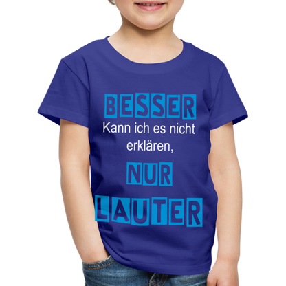 Kinder Premium T-Shirt - Spruch Besser kann ich es nicht erklären nur lauter - Königsblau