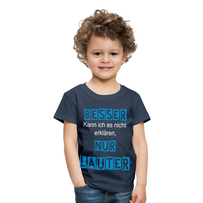 Kinder Premium T-Shirt - Spruch Besser kann ich es nicht erklären nur lauter - Navy