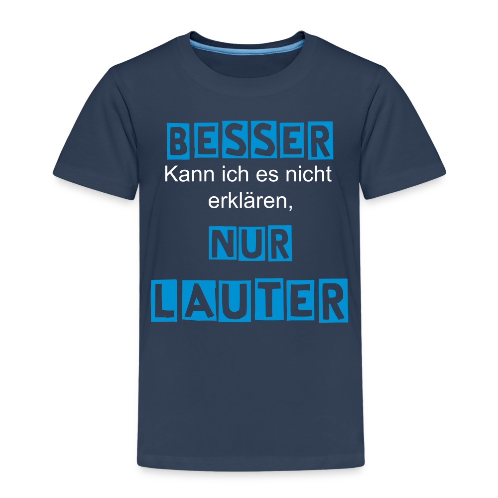 Kinder Premium T-Shirt - Spruch Besser kann ich es nicht erklären nur lauter - Navy