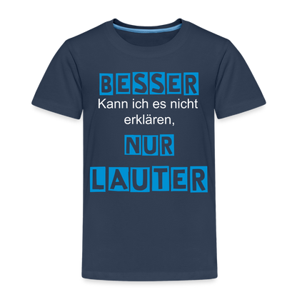 Kinder Premium T-Shirt - Spruch Besser kann ich es nicht erklären nur lauter - Navy