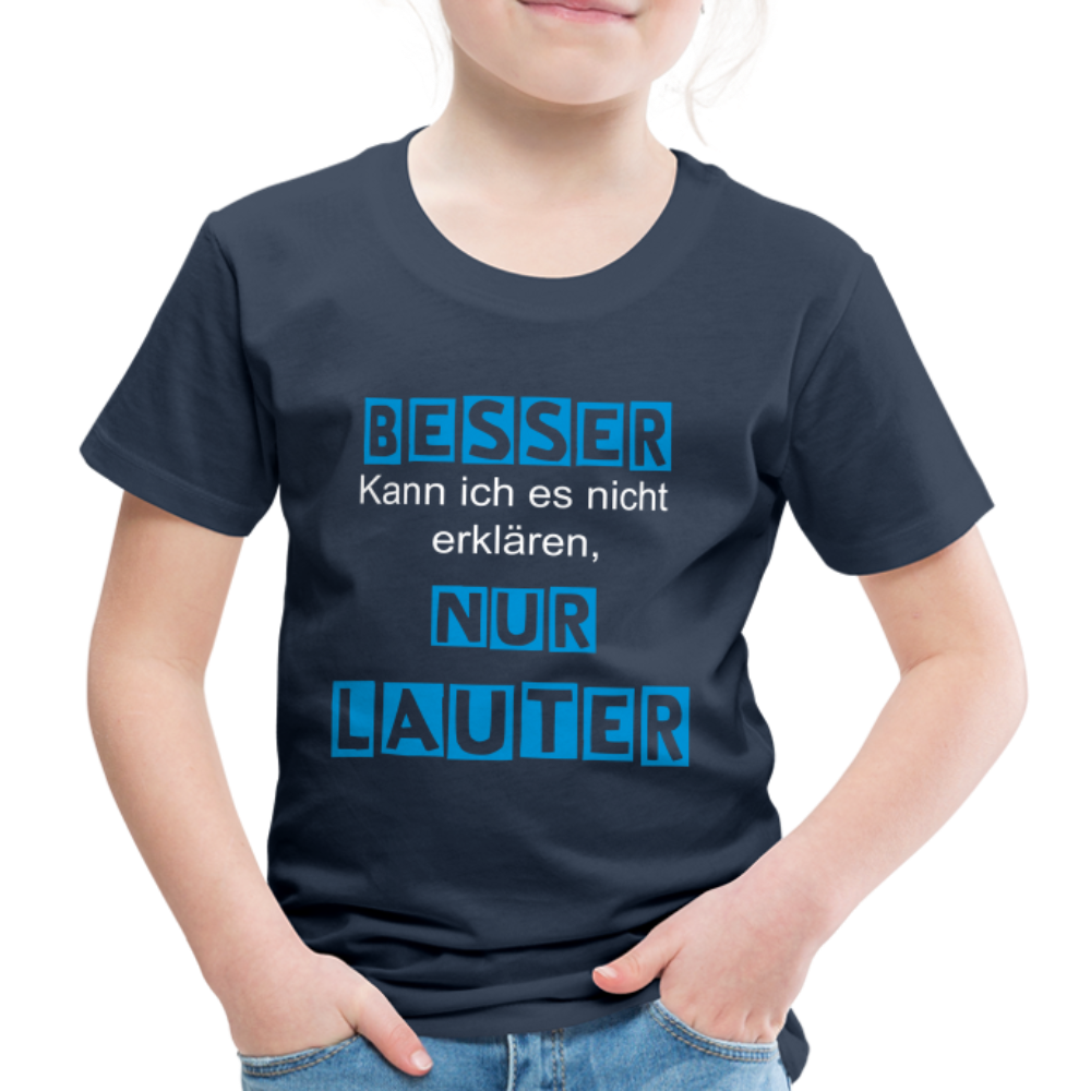 Kinder Premium T-Shirt - Spruch Besser kann ich es nicht erklären nur lauter - Navy