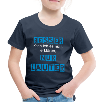 Kinder Premium T-Shirt - Spruch Besser kann ich es nicht erklären nur lauter - Navy