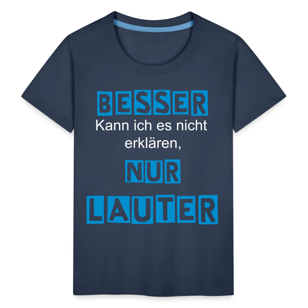 Kinder Premium T-Shirt - Spruch Besser kann ich es nicht erklären nur lauter - Navy