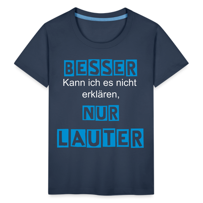 Kinder Premium T-Shirt - Spruch Besser kann ich es nicht erklären nur lauter - Navy