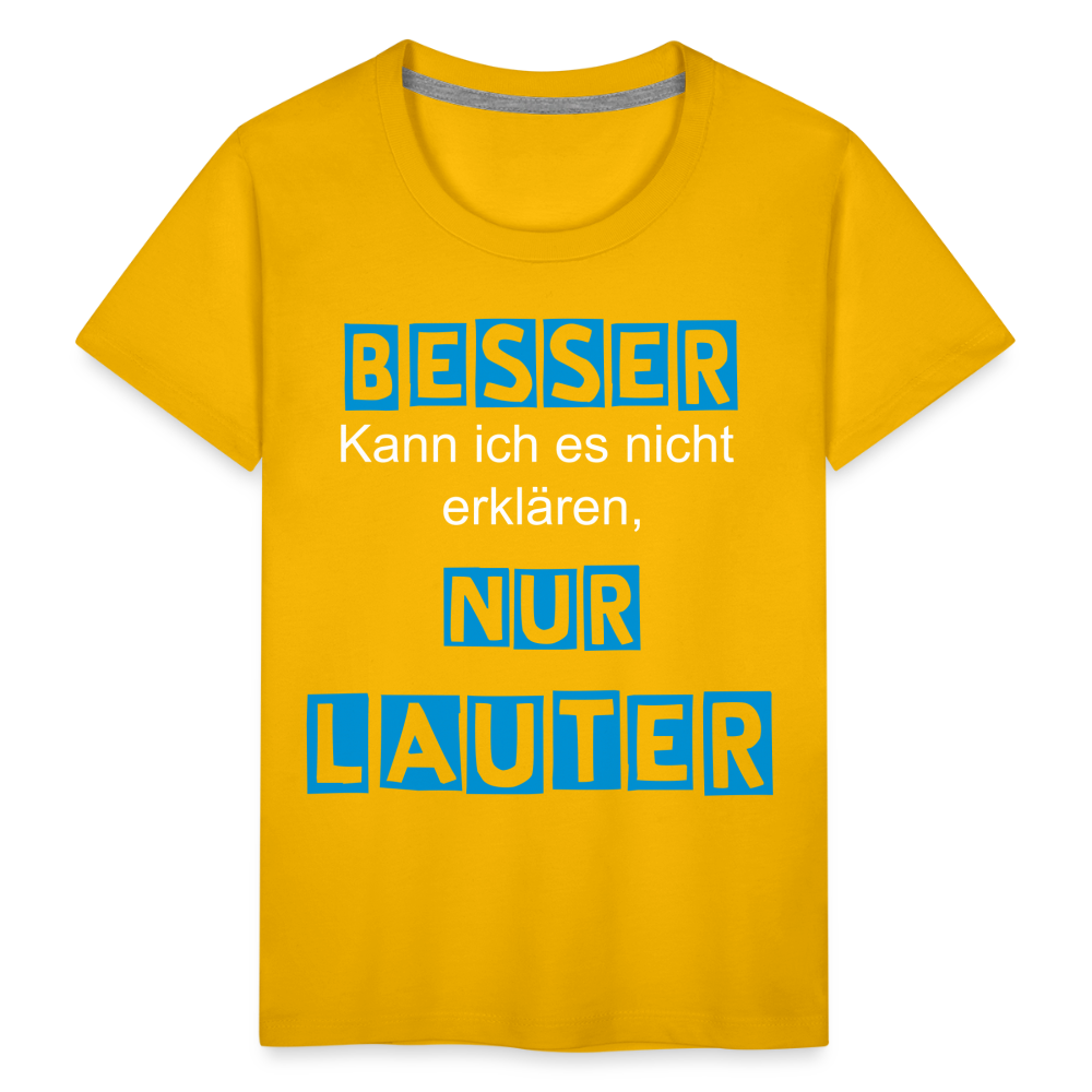 Kinder Premium T-Shirt - Spruch Besser kann ich es nicht erklären nur lauter - Sonnengelb