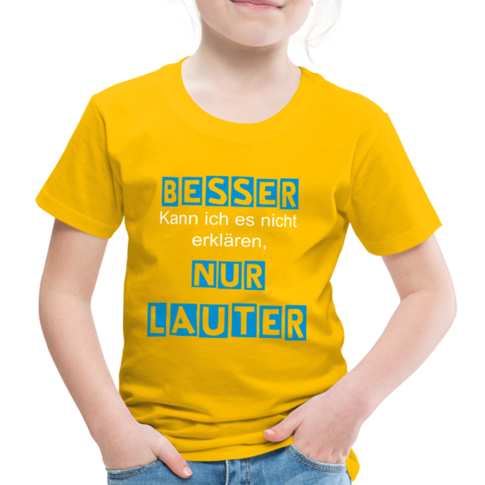 Kinder Premium T-Shirt - Spruch Besser kann ich es nicht erklären nur lauter - Sonnengelb