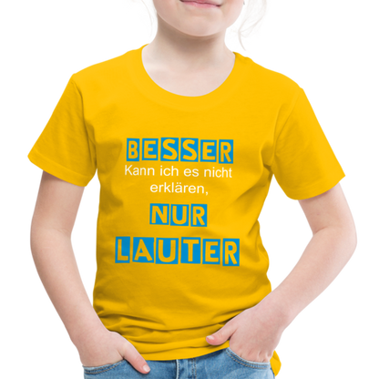 Kinder Premium T-Shirt - Spruch Besser kann ich es nicht erklären nur lauter - Sonnengelb