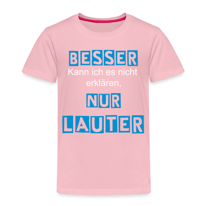 Kinder Premium T-Shirt - Spruch Besser kann ich es nicht erklären nur lauter - Hellrosa