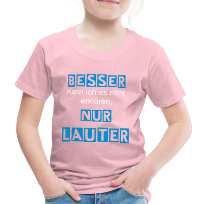 Kinder Premium T-Shirt - Spruch Besser kann ich es nicht erklären nur lauter - Hellrosa