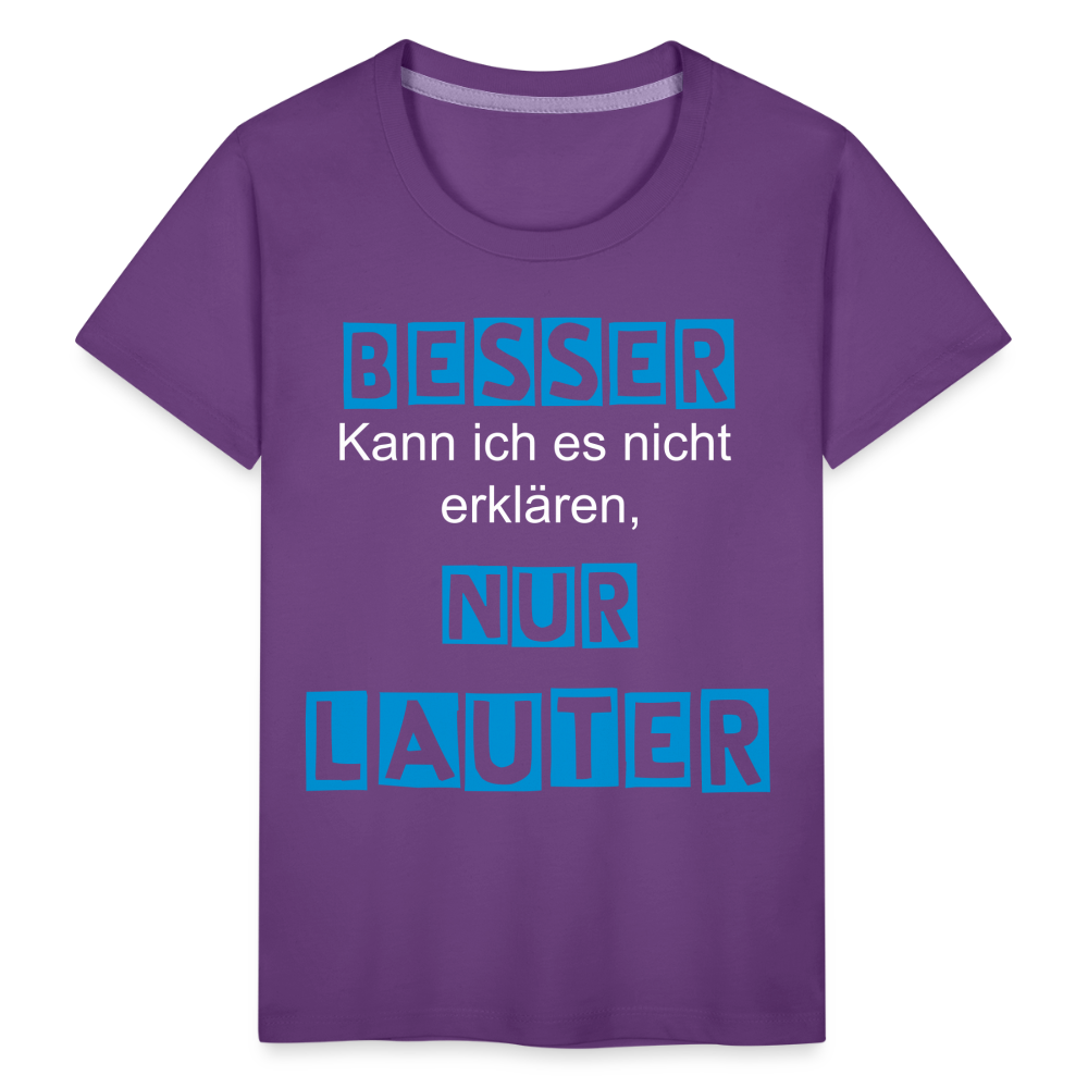 Kinder Premium T-Shirt - Spruch Besser kann ich es nicht erklären nur lauter - Lila