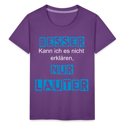 Kinder Premium T-Shirt - Spruch Besser kann ich es nicht erklären nur lauter - Lila