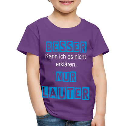 Kinder Premium T-Shirt - Spruch Besser kann ich es nicht erklären nur lauter - Lila