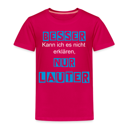 Kinder Premium T-Shirt - Spruch Besser kann ich es nicht erklären nur lauter - dunkles Pink