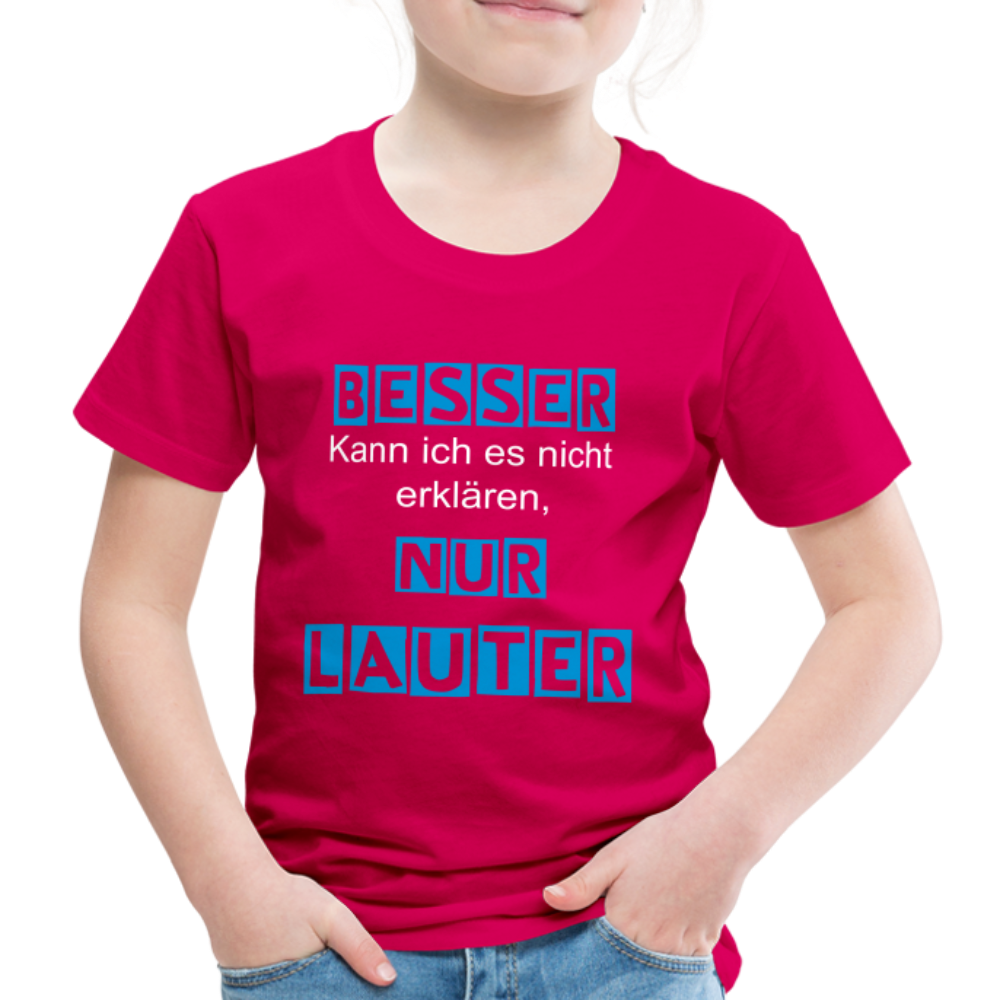 Kinder Premium T-Shirt - Spruch Besser kann ich es nicht erklären nur lauter - dunkles Pink