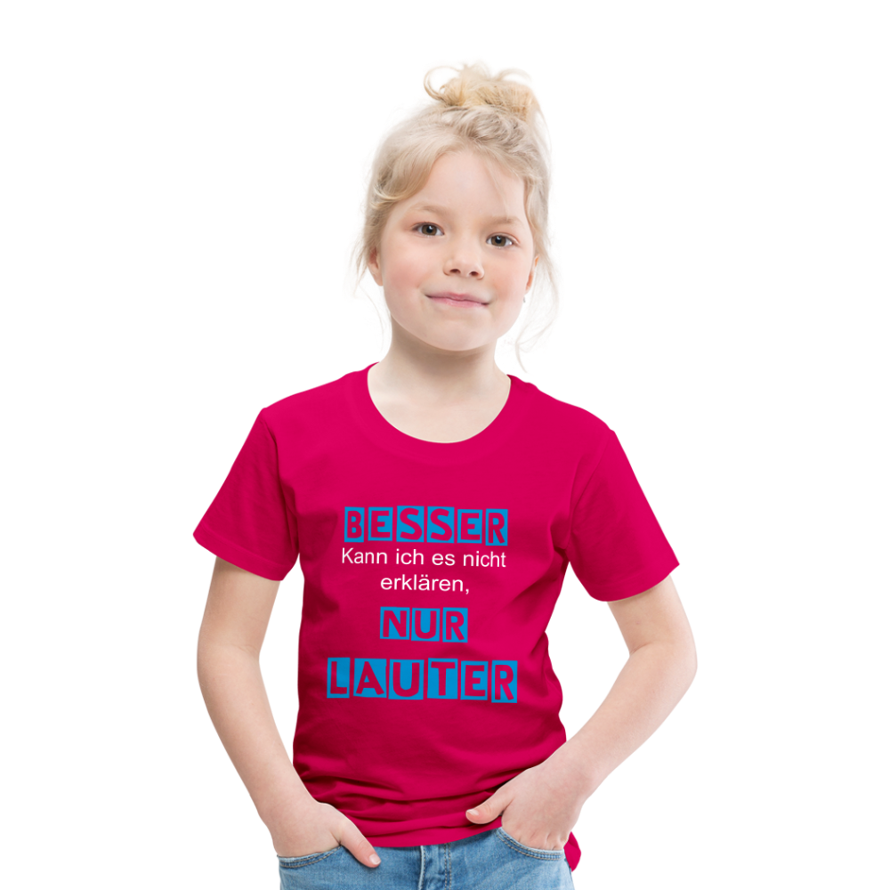 Kinder Premium T-Shirt - Spruch Besser kann ich es nicht erklären nur lauter - dunkles Pink