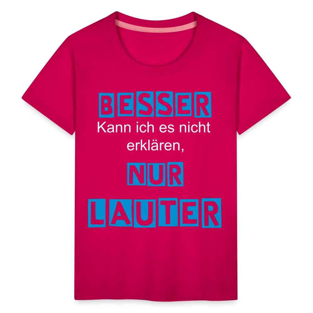 Kinder Premium T-Shirt - Spruch Besser kann ich es nicht erklären nur lauter - dunkles Pink