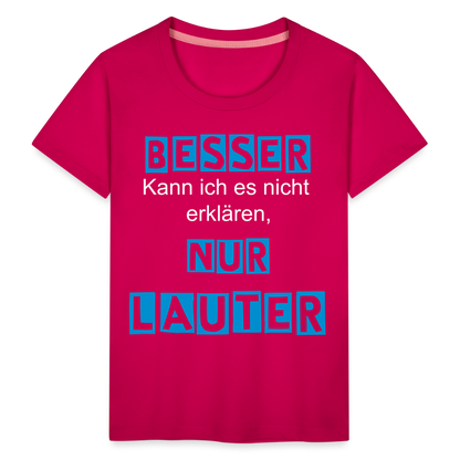 Kinder Premium T-Shirt - Spruch Besser kann ich es nicht erklären nur lauter - dunkles Pink