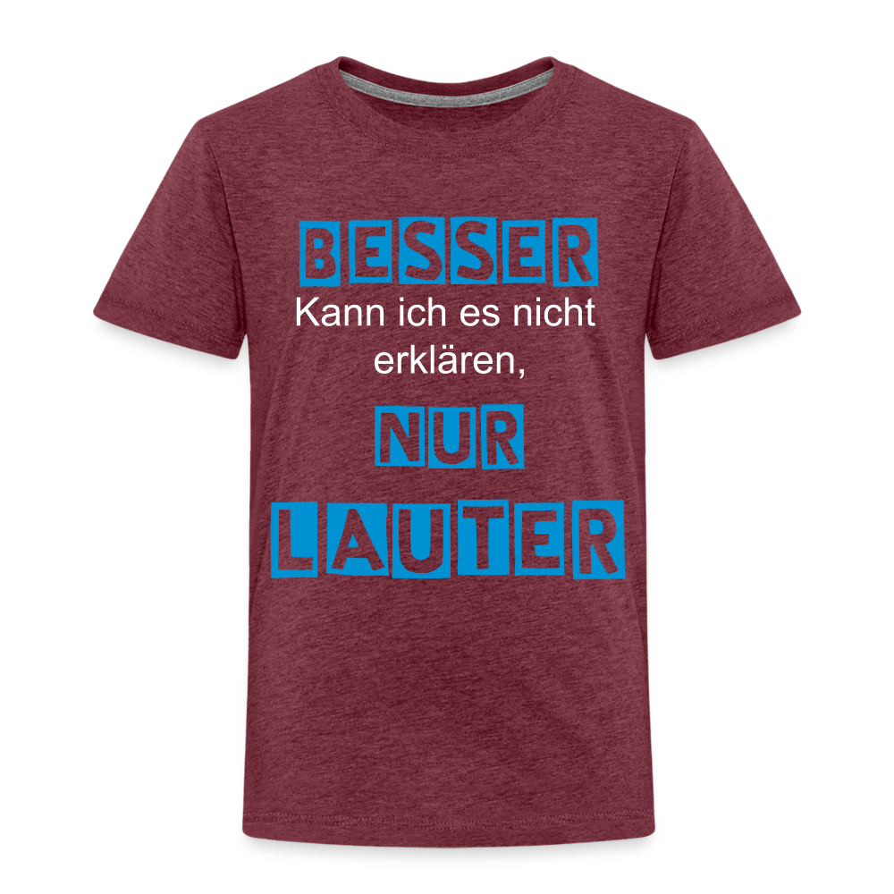 Kinder Premium T-Shirt - Spruch Besser kann ich es nicht erklären nur lauter - Bordeauxrot meliert