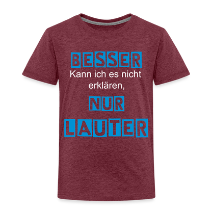 Kinder Premium T-Shirt - Spruch Besser kann ich es nicht erklären nur lauter - Bordeauxrot meliert