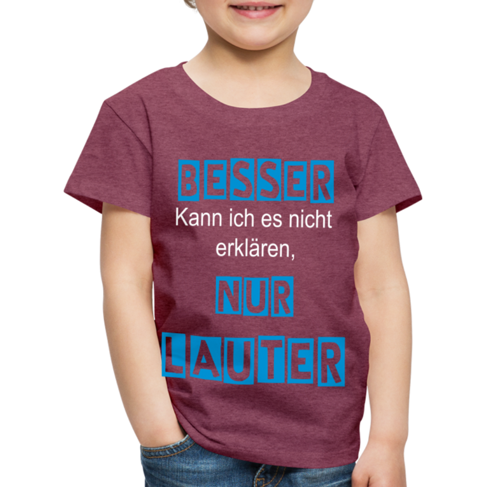 Kinder Premium T-Shirt - Spruch Besser kann ich es nicht erklären nur lauter - Bordeauxrot meliert