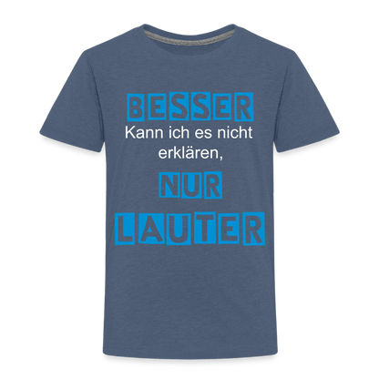 Kinder Premium T-Shirt - Spruch Besser kann ich es nicht erklären nur lauter - Blau meliert