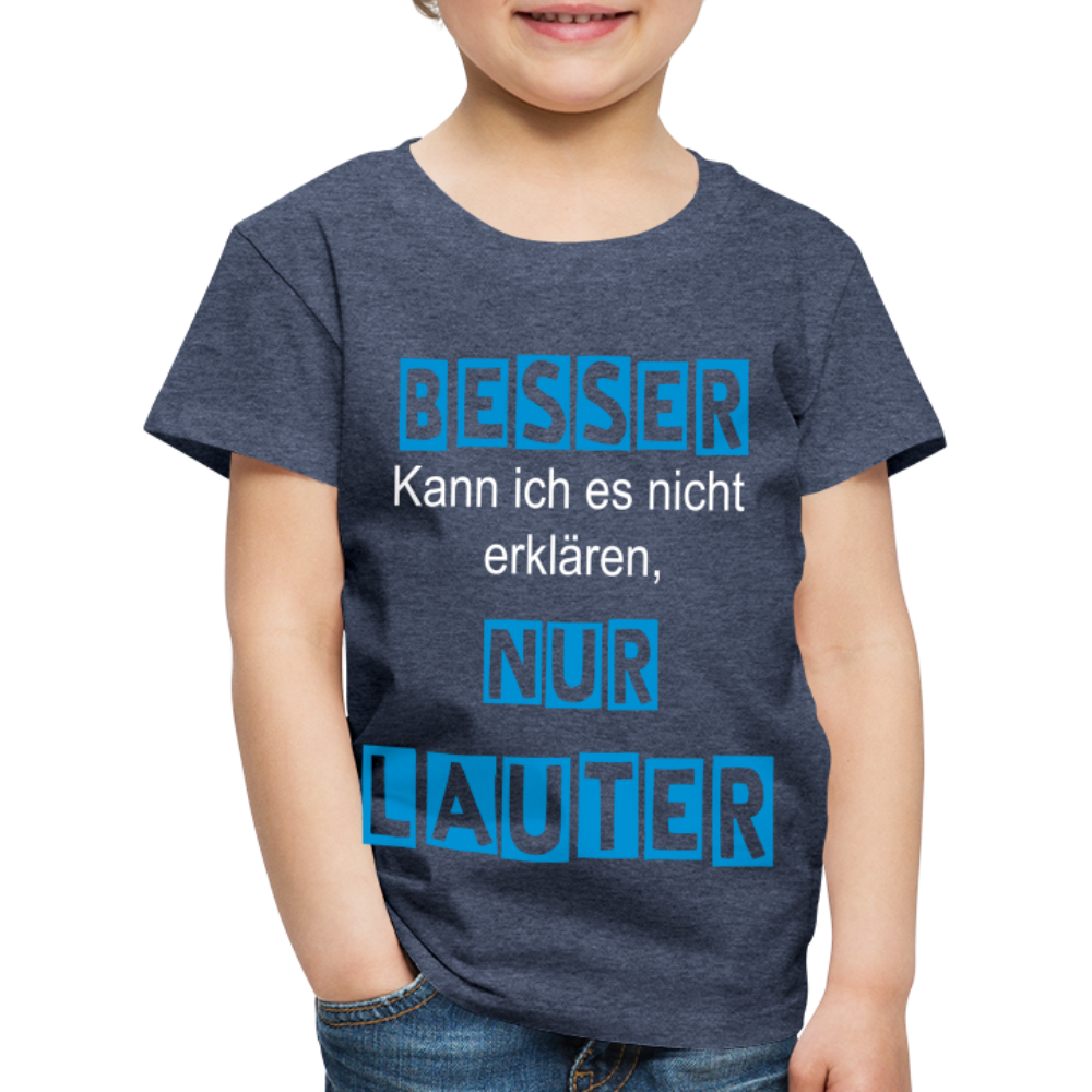 Kinder Premium T-Shirt - Spruch Besser kann ich es nicht erklären nur lauter - Blau meliert