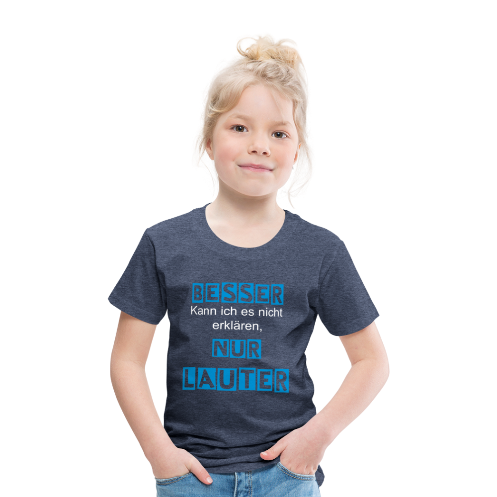 Kinder Premium T-Shirt - Spruch Besser kann ich es nicht erklären nur lauter - Blau meliert