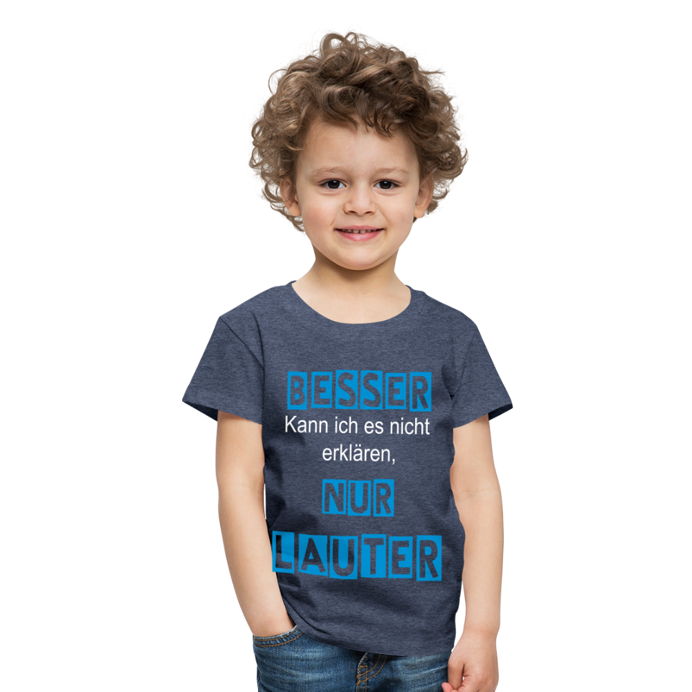 Kinder Premium T-Shirt - Spruch Besser kann ich es nicht erklären nur lauter - Blau meliert