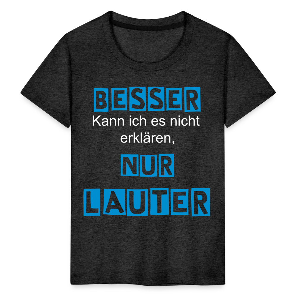 Kinder Premium T-Shirt - Spruch Besser kann ich es nicht erklären nur lauter - Anthrazit