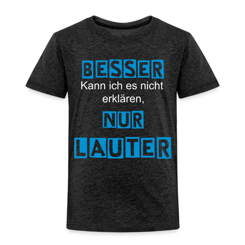 Kinder Premium T-Shirt - Spruch Besser kann ich es nicht erklären nur lauter - Anthrazit