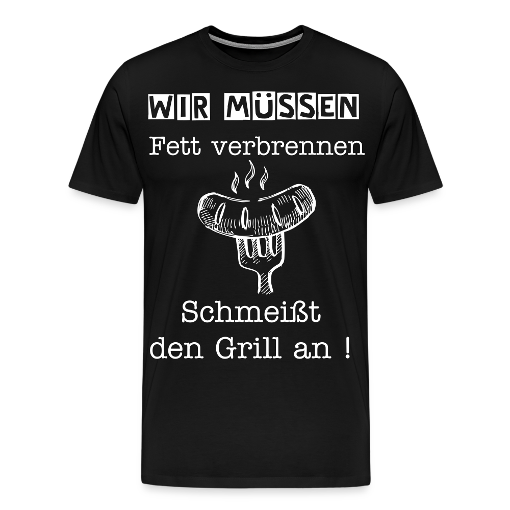 Männer Premium T-Shirt - Wir müssen Fett verbrennen Grill Shirt - Schwarz