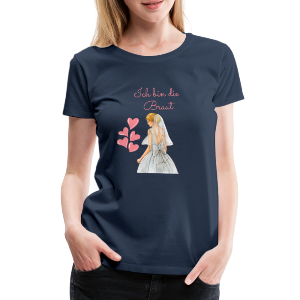 Frauen Premium T-Shirt - Ich bin die Braut - Navy