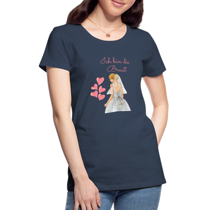 Frauen Premium T-Shirt - Ich bin die Braut - Navy