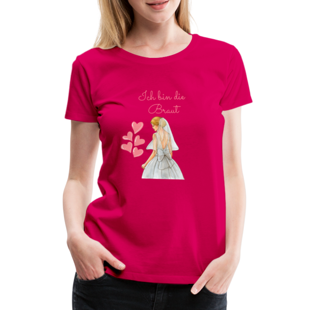 Frauen Premium T-Shirt - Ich bin die Braut - dunkles Pink