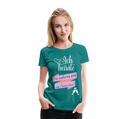 Frauen Premium T-Shirt - JGA Ich heirate - die anderen sind zum Feier hier! - Divablau