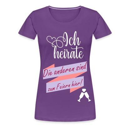 Frauen Premium T-Shirt - JGA Ich heirate - die anderen sind zum Feier hier! - Lila