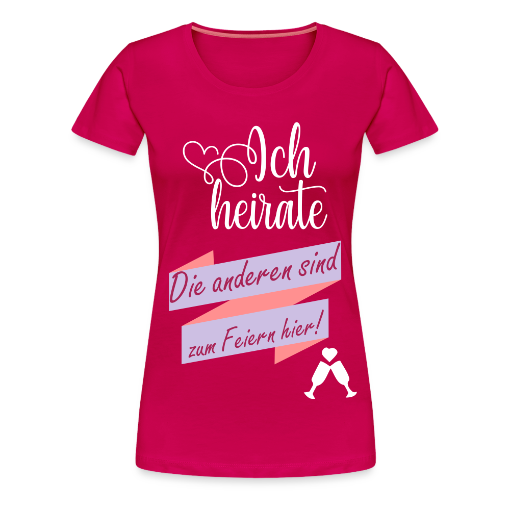 Frauen Premium T-Shirt - JGA Ich heirate - die anderen sind zum Feier hier! - dunkles Pink