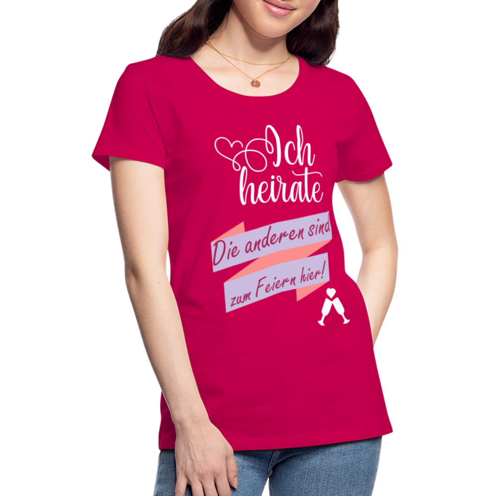 Frauen Premium T-Shirt - JGA Ich heirate - die anderen sind zum Feier hier! - dunkles Pink