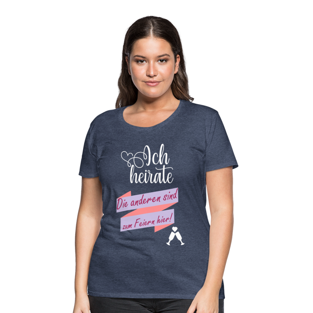 Frauen Premium T-Shirt - JGA Ich heirate - die anderen sind zum Feier hier! - Blau meliert