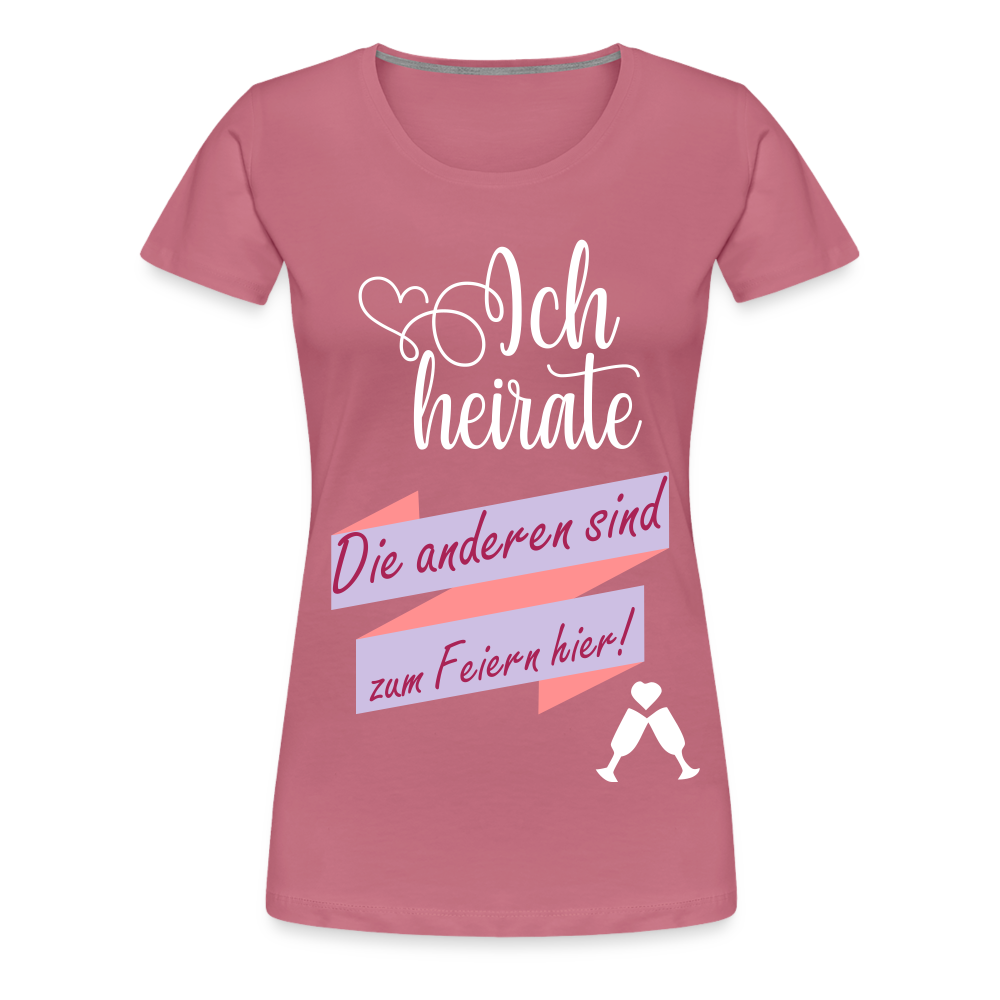 Frauen Premium T-Shirt - JGA Ich heirate - die anderen sind zum Feier hier! - Malve