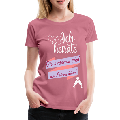 Frauen Premium T-Shirt - JGA Ich heirate - die anderen sind zum Feier hier! - Malve