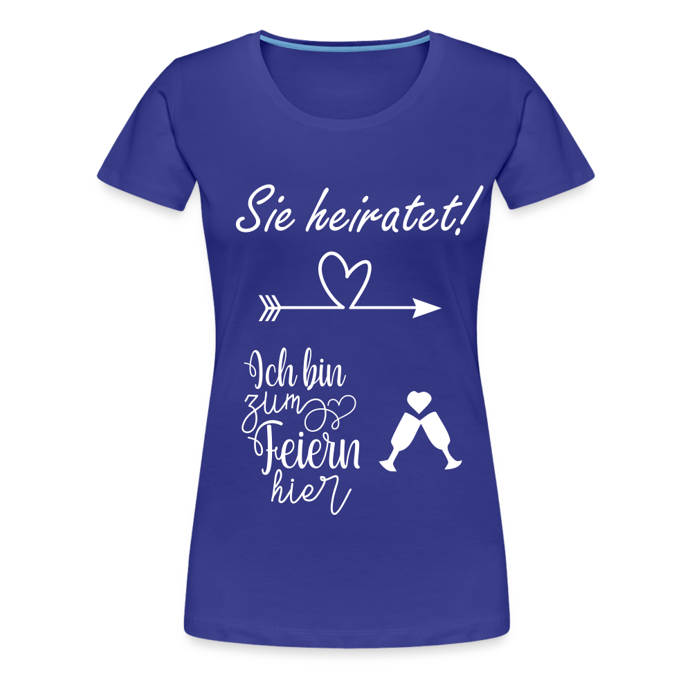 Frauen Premium T-Shirt - JGA  Ich bin zum Feiern hier - Königsblau